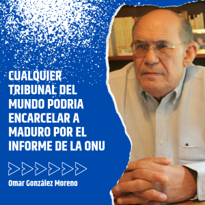 Omar González: Cualquier tribunal del mundo podría encarcelar a Maduro por informe de la ONU