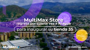 MultiMax Store regresa por cuarta vez a Aragua para inaugurar su tienda 35 